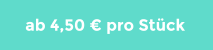 ab 4,50 € pro Stück