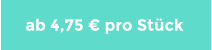 ab 4,75 € pro Stück