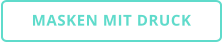 MASKEN MIT DRUCK