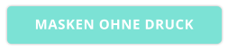 MASKEN OHNE DRUCK